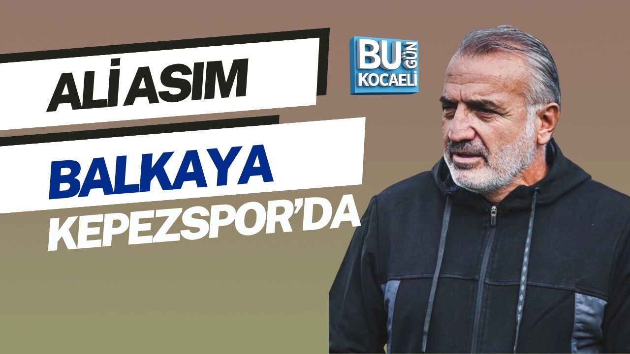 ALİ ASIM BALKAYA KEPEZSPOR’DA