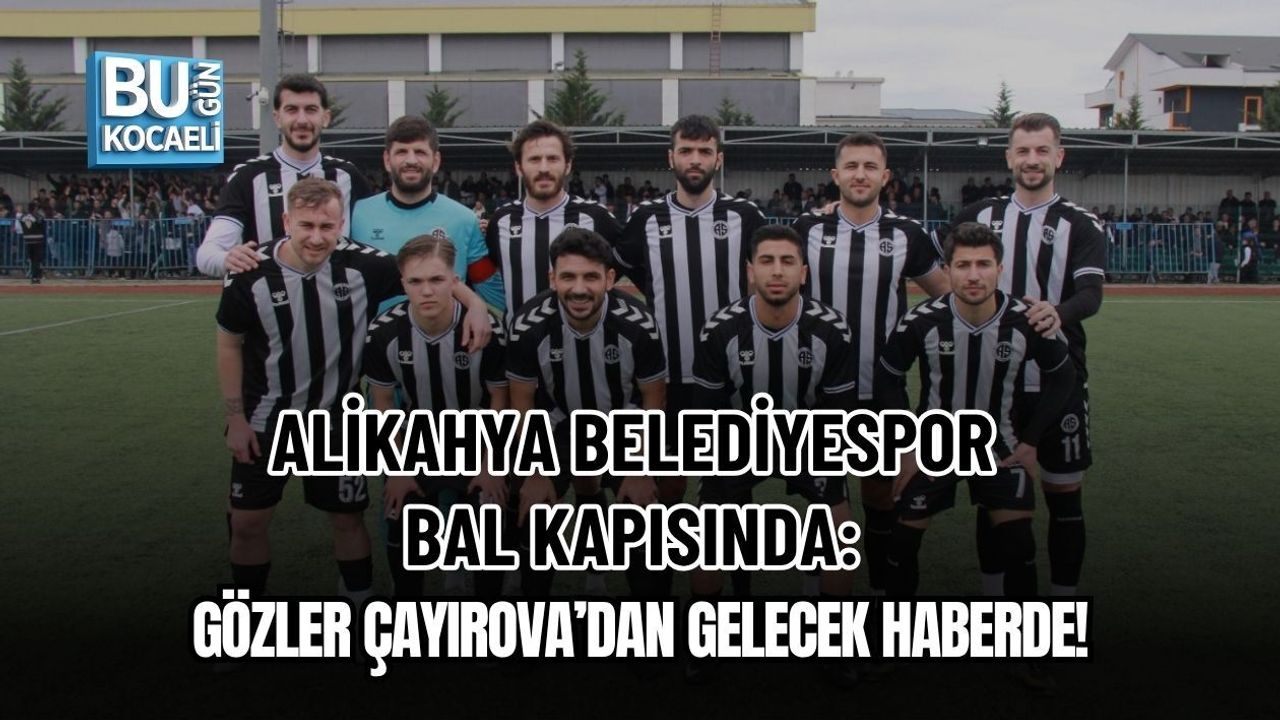 ALİKAHYA BELEDİYESPOR BAL KAPISINDA: GÖZLER ÇAYIROVA’DAN GELECEK HABERDE!