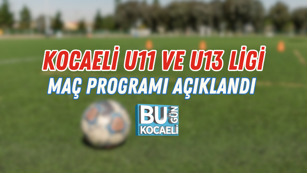 KOCAELİ U11 VE U13 LİGİ MAÇ PROGRAMI AÇIKLANDI