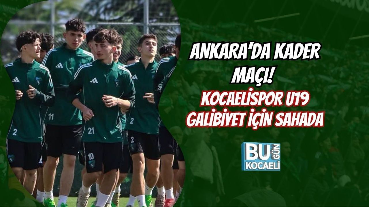 ANKARA’DA KADER MAÇI! KOCAELİSPOR U19 GALİBİYET İÇİN SAHADA