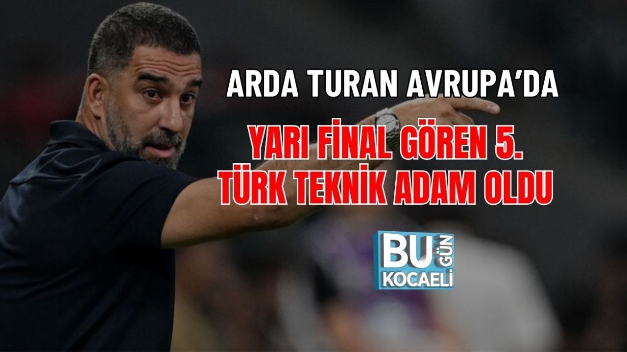 ARDA TURAN AVRUPA’DA YARI FİNAL GÖREN 5. TÜRK TEKNİK ADAM OLDU