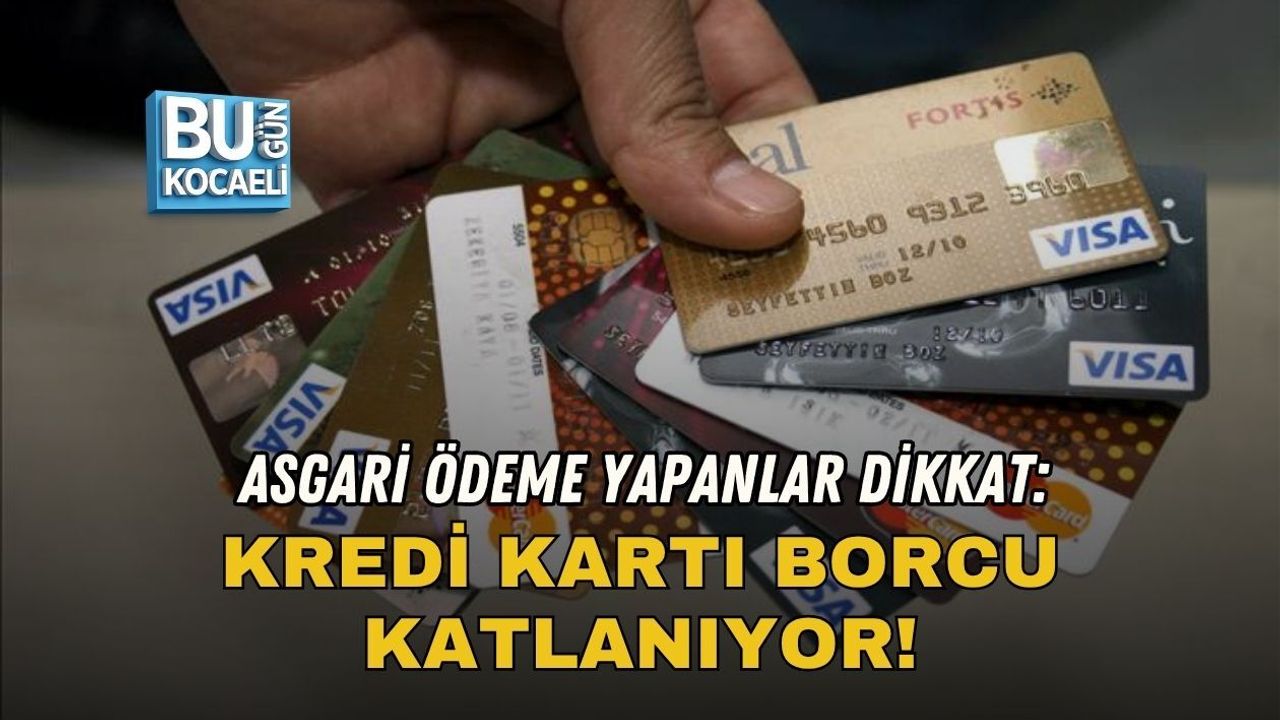 ASGARİ ÖDEME YAPANLAR DİKKAT: KREDİ KARTI BORCU KATLANIYOR!
