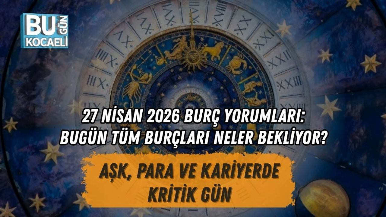 27 NİSAN 2026 BURÇ YORUMLARI: BUGÜN TÜM BURÇLARI NELER BEKLİYOR? AŞK, PARA VE KARİYERDE KRİTİK GÜN