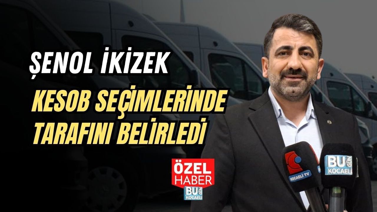 ŞENOL İKİZEK KESOB SEÇİMLERİNDE TARAFINI BELİRLEDİ