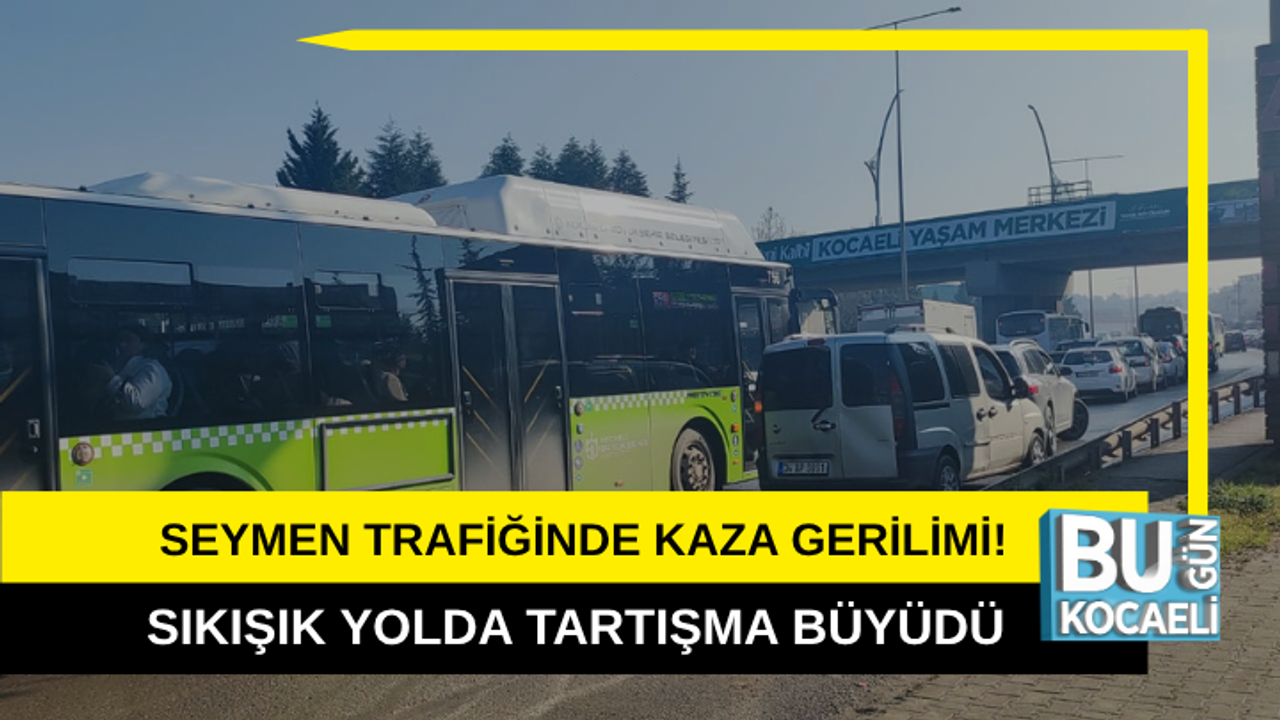 SEYMEN TRAFİĞİNDE KAZA GERİLİMİ! SIKIŞIK YOLDA TARTIŞMA BÜYÜDÜ