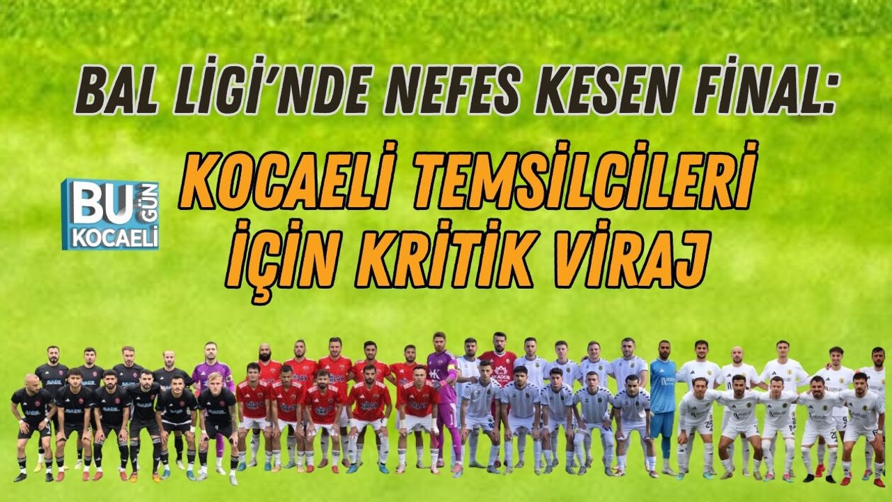 BAL LİGİ'NDE NEFES KESEN FİNAL: KOCAELİ TEMSİLCİLERİ İÇİN KRİTİK VİRAJ