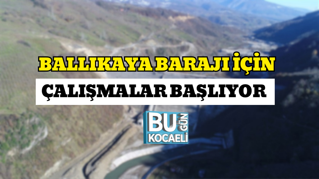 BALLIKAYA BARAJI İÇİN ÇALIŞMALAR BAŞLIYOR