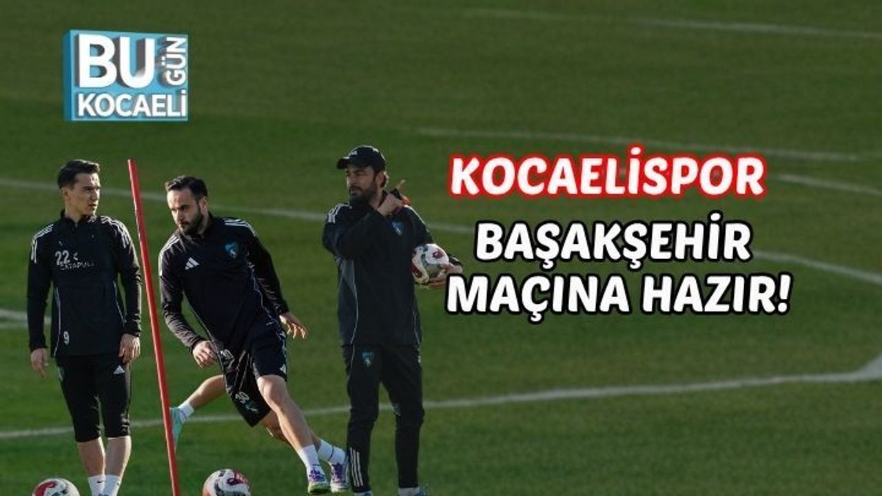 KOCAELİSPOR BAŞAKŞEHİR MAÇINA HAZIR!