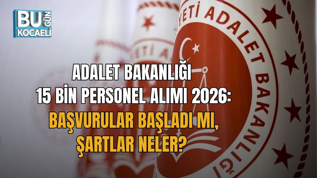 ADALET BAKANLIĞI 15 BİN PERSONEL ALIMI 2026: BAŞVURULAR BAŞLADI MI, ŞARTLAR NELER?