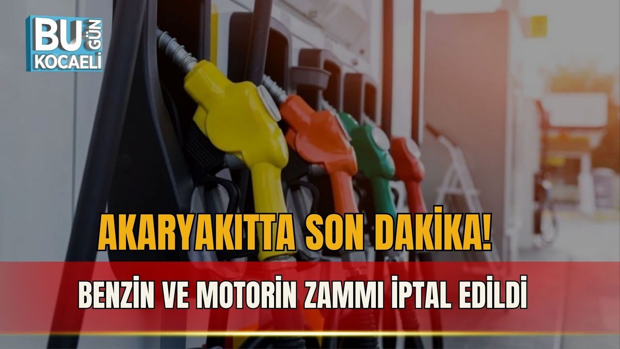 AKARYAKITTA SON DAKİKA! BENZİN VE MOTORİN ZAMMI İPTAL EDİLDİ
