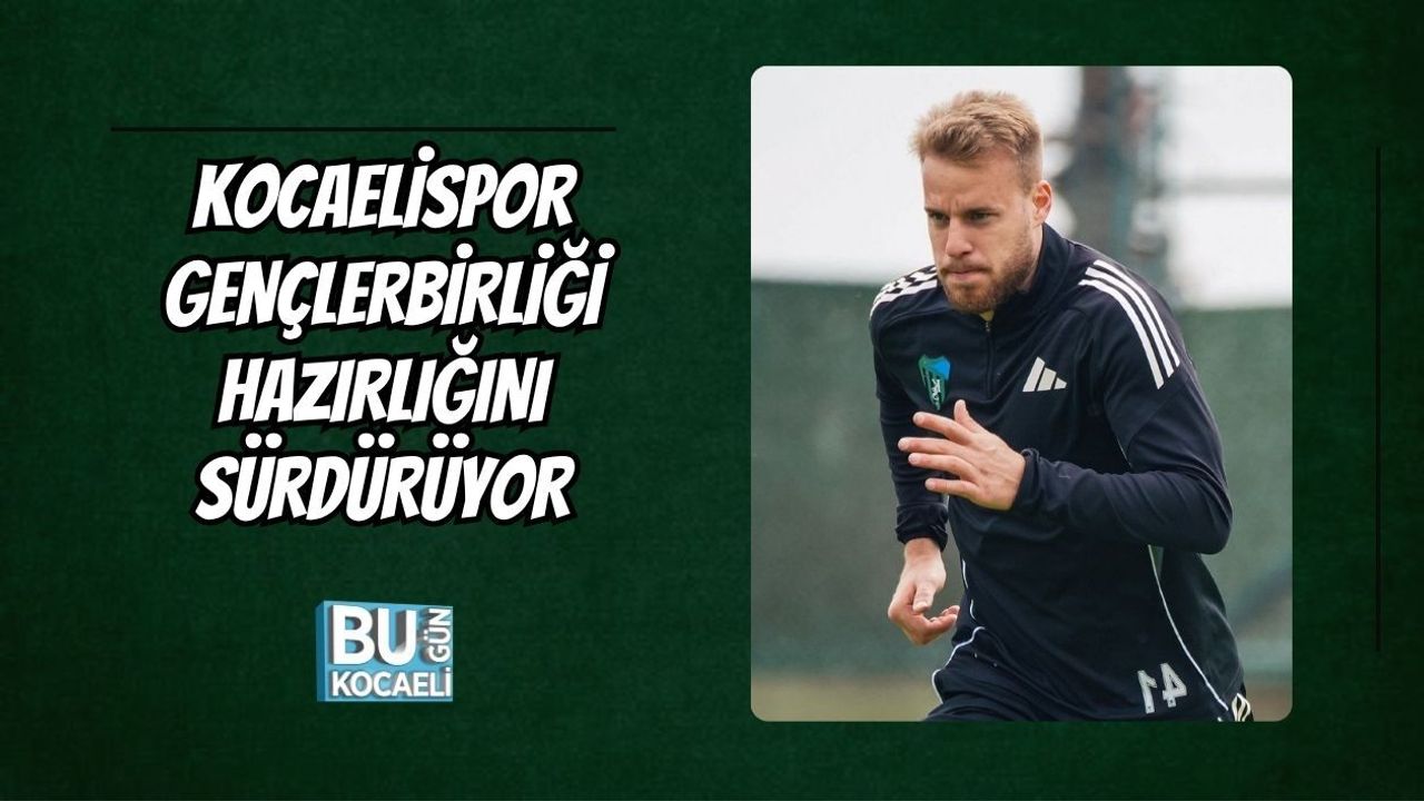 KOCAELİSPOR GENÇLERBİRLİĞİ HAZIRLIĞINI SÜRDÜRÜYOR