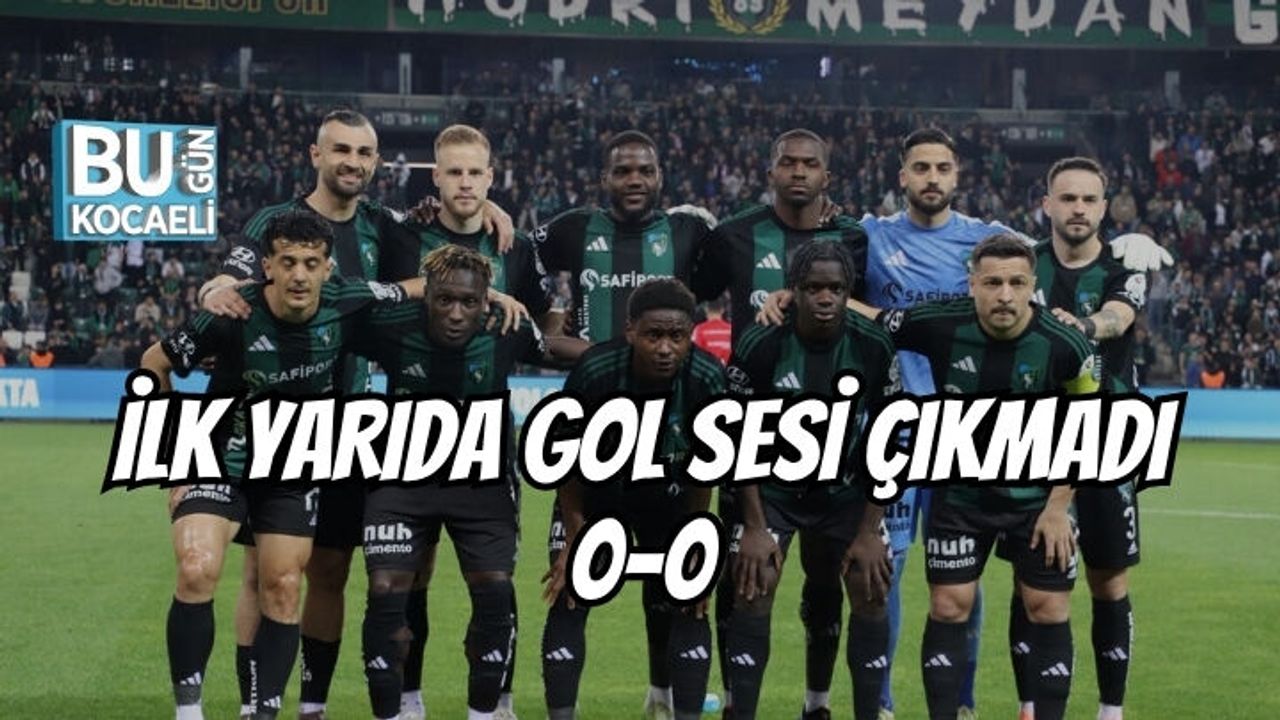İLK YARIDA GOL SESİ ÇIKMADI 0-0
