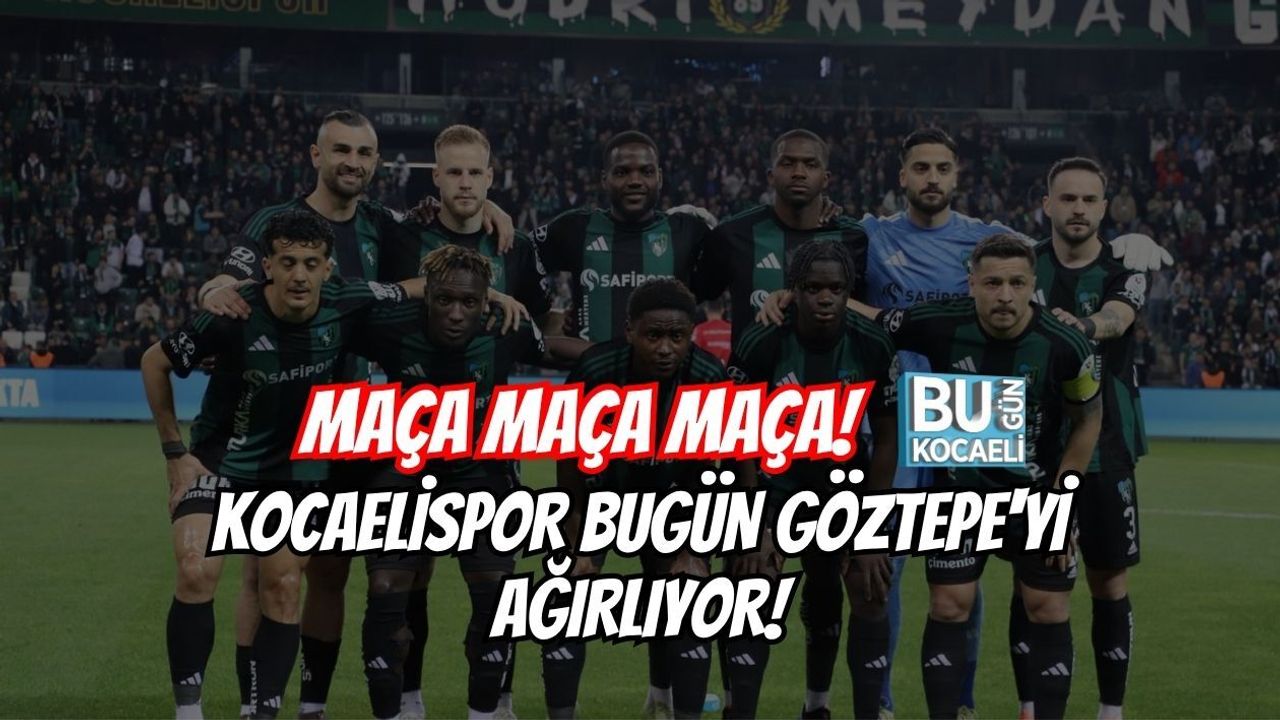 MAÇA MAÇA MAÇA! KOCAELİSPOR BUGÜN GÖZTEPE'Yİ AĞIRLIYOR!