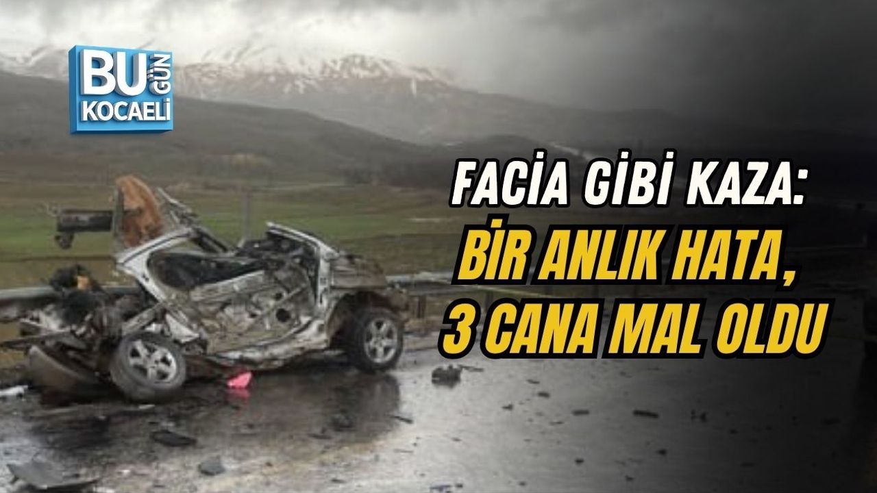 FACİA GİBİ KAZA: BİR ANLIK HATA, 3 CANA MAL OLDU