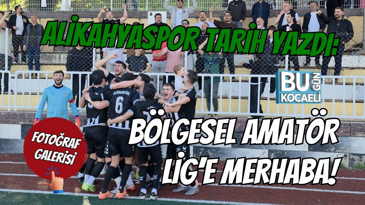 ALİKAHYASPOR TARİH YAZDI: BÖLGESEL AMATÖR LİG’E MERHABA!