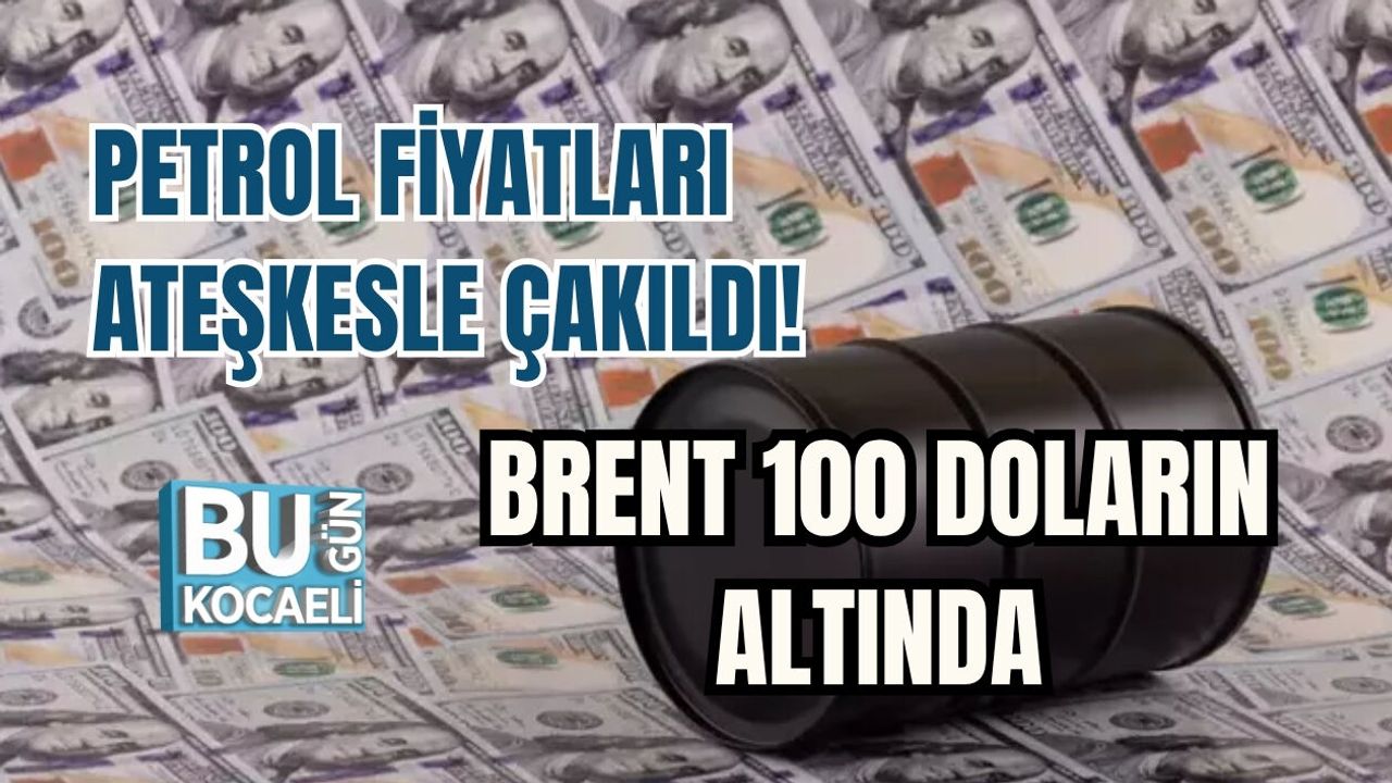 PETROL FİYATLARI ATEŞKESLE ÇAKILDI! BRENT 100 DOLARIN ALTINDA
