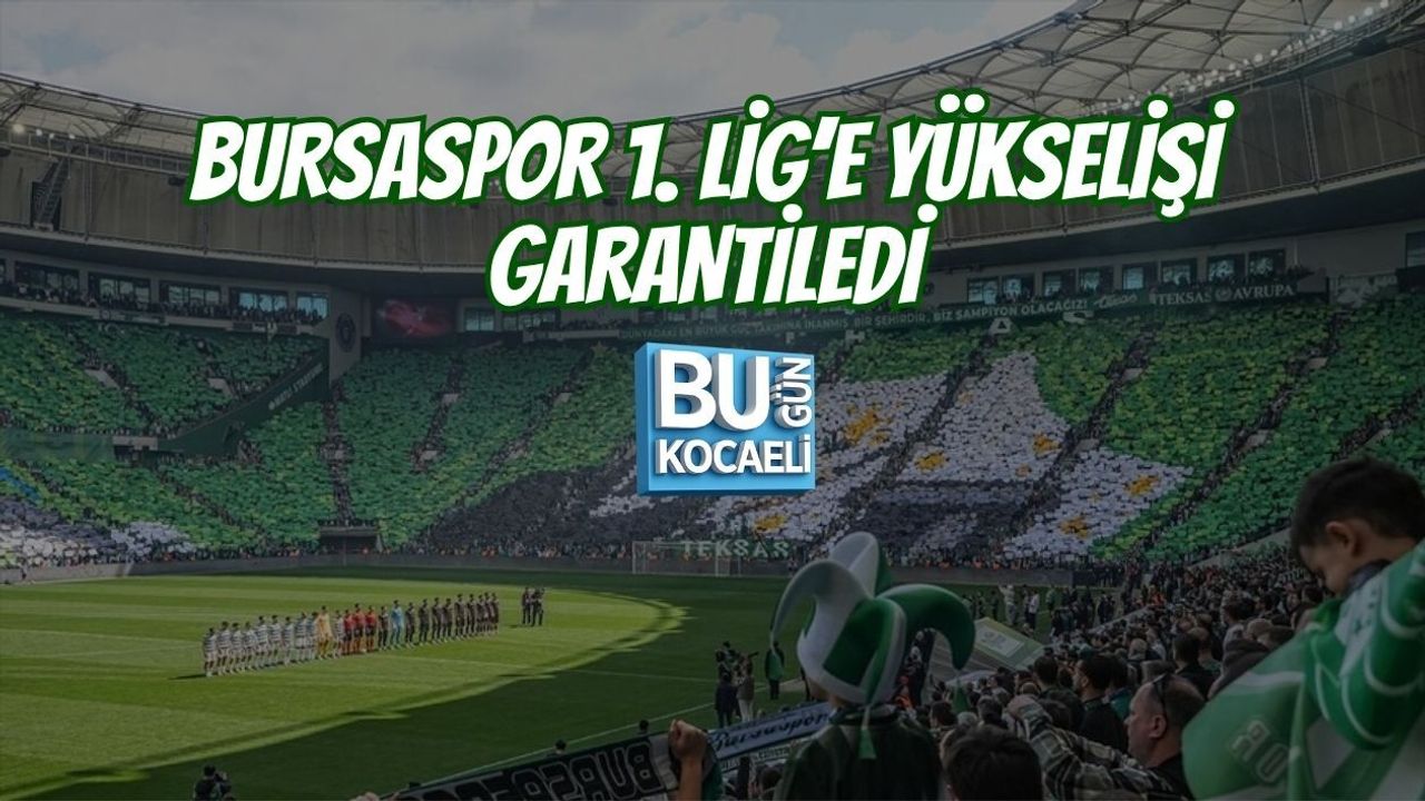 BURSASPOR 1. LİG’E YÜKSELİŞİ GARANTİLEDİ