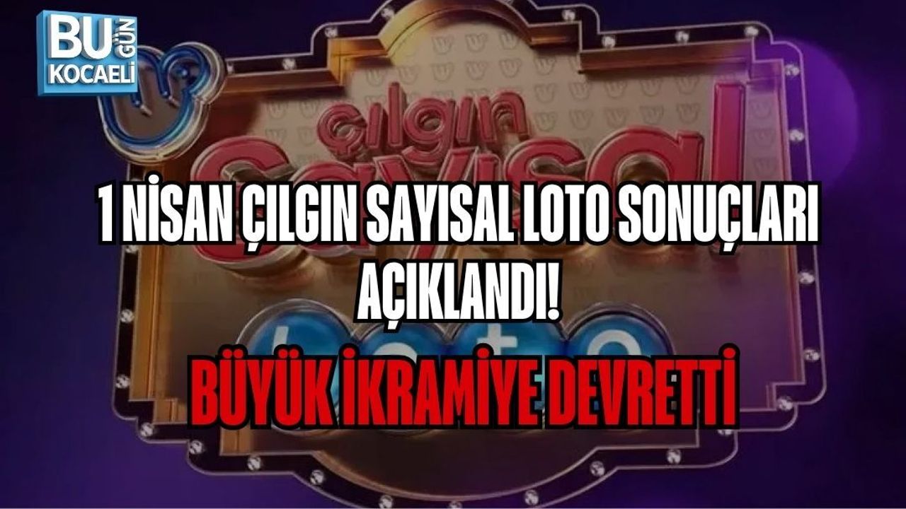 1 NİSAN ÇILGIN SAYISAL LOTO SONUÇLARI AÇIKLANDI! BÜYÜK İKRAMİYE DEVRETTİ
