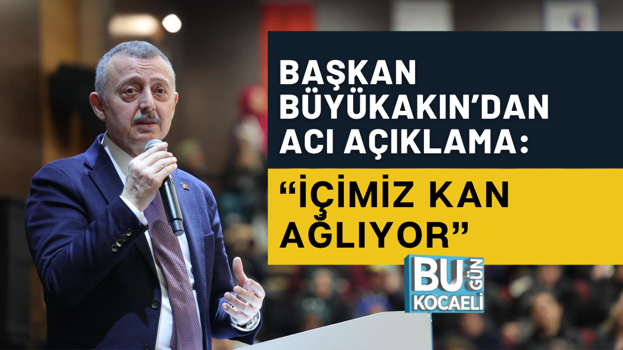 BAŞKAN BÜYÜKAKIN’DAN ACI AÇIKLAMA: “İÇİMİZ KAN AĞLIYOR”