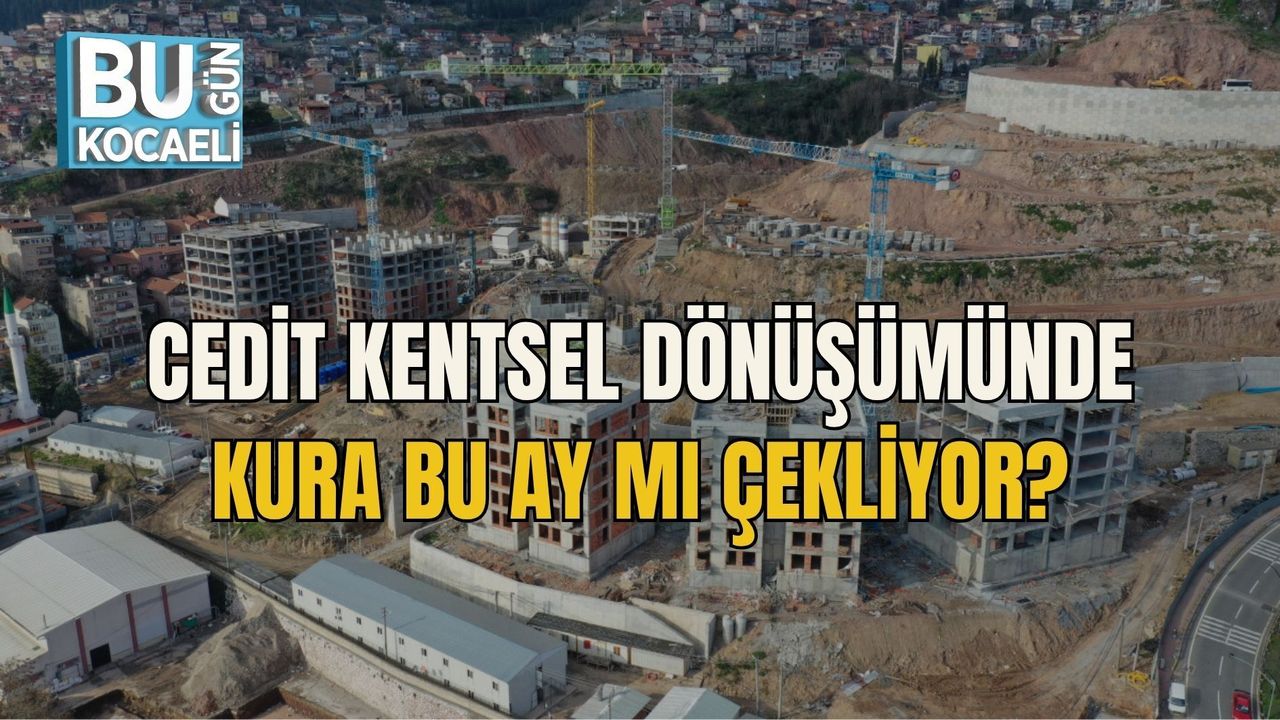 CEDİT KENTSEL DÖNÜŞÜMÜNDE KURA BU AY MI ÇEKLİYOR?