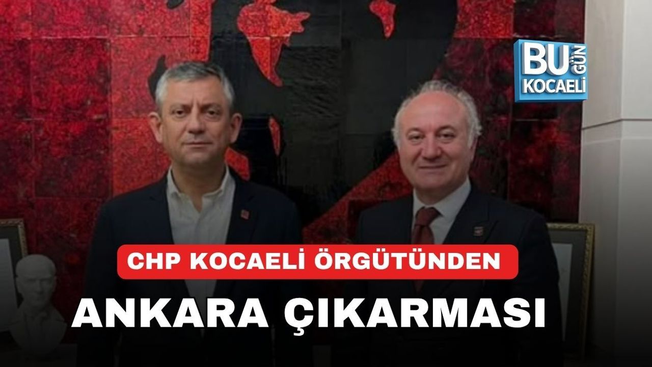 CHP KOCAELİ ÖRGÜTÜNDEN ANKARA ÇIKARMASI