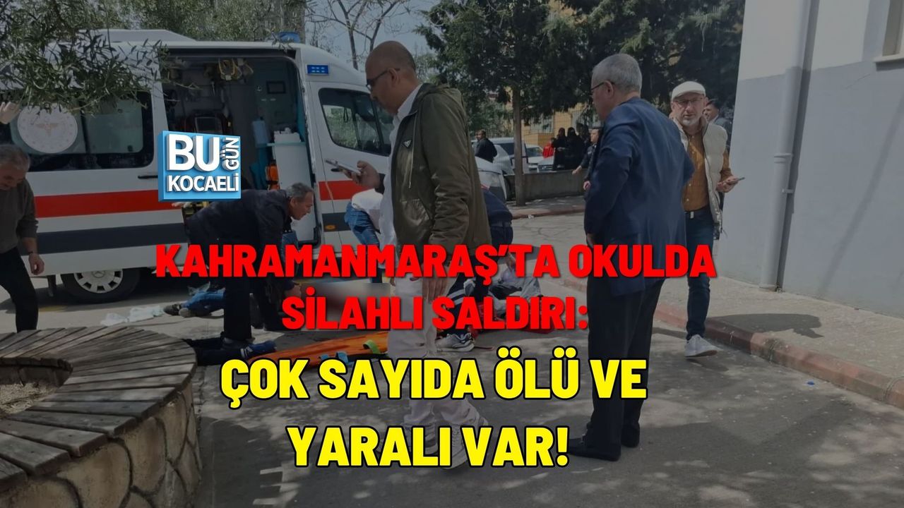 SON DAKİKA! KAHRAMANMARAŞ’TA OKULDA SİLAHLI SALDIRI: ÇOK SAYIDA ÖLÜ VE YARALI VAR