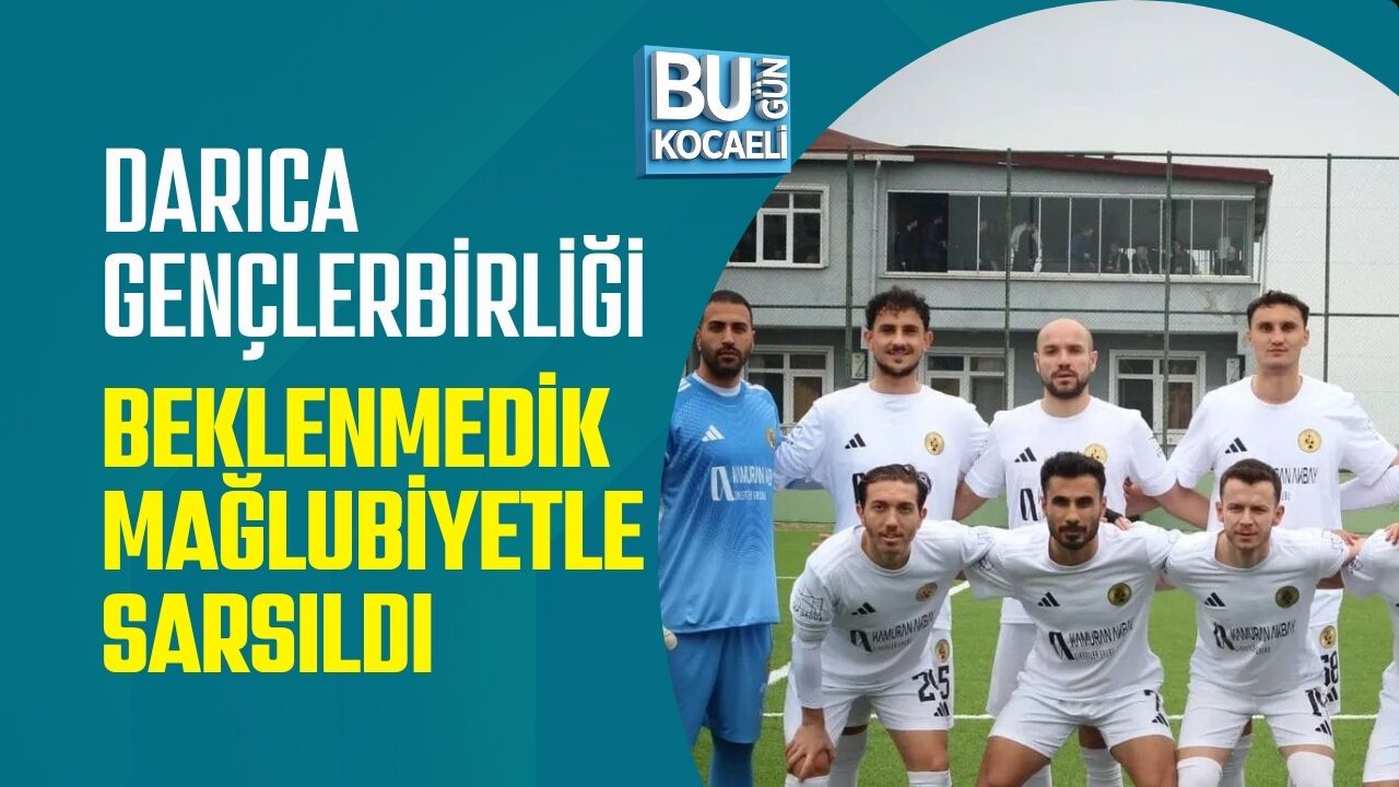 DARICA GENÇLERBİRLİĞİ BEKLENMEDİK MAĞLUBİYETLE SARSILDI