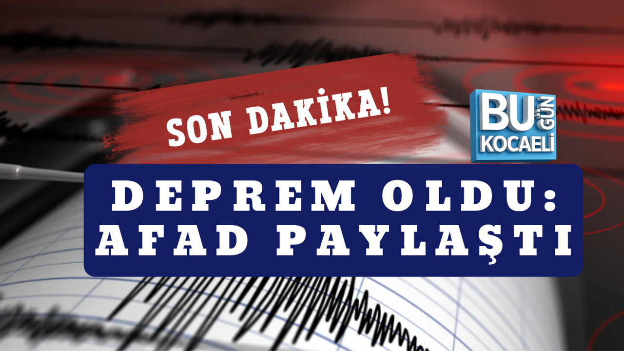 SON DAKİKA! DEPREM OLDU: AFAD PAYLAŞTI
