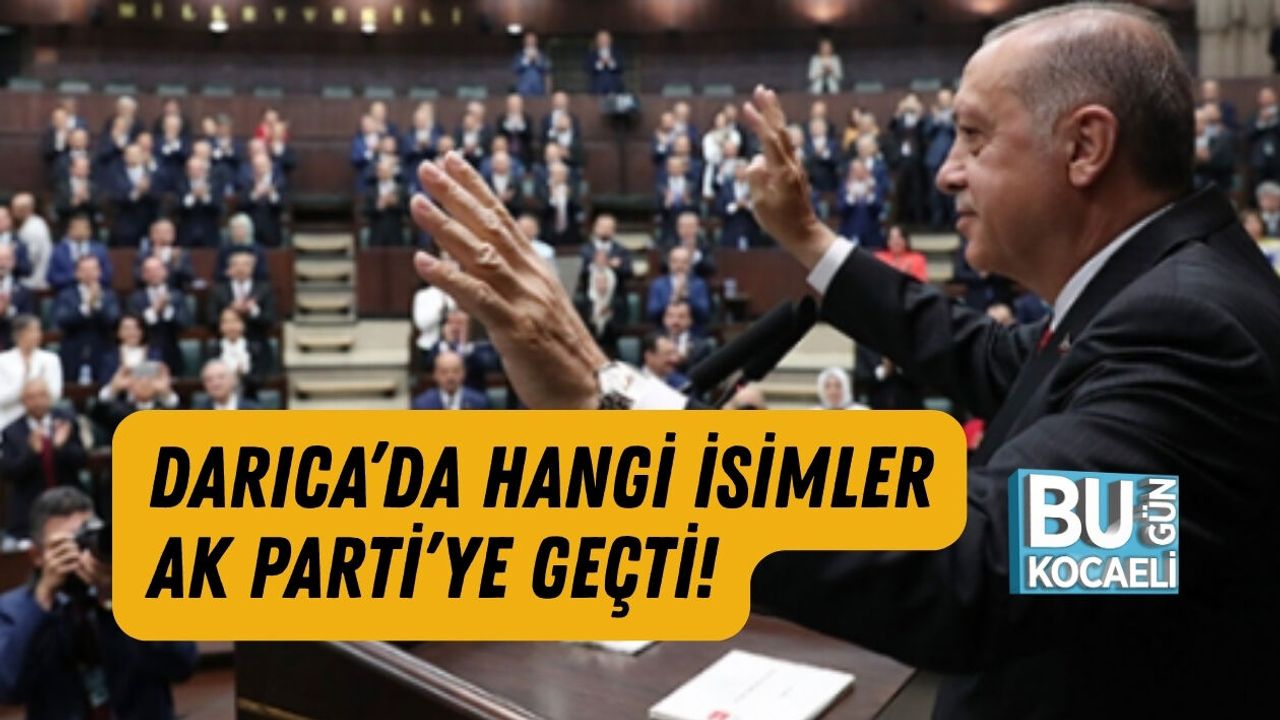 DARICA’DA HANGİ İSİMLER AK PARTİ’YE GEÇTİ!