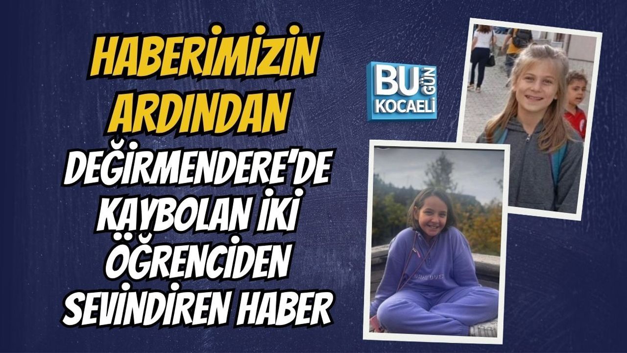 HABERİMİZİN ARDINDAN DEĞİRMENDERE’DE KAYBOLAN İKİ ÖĞRENCİDEN SEVİNDİREN HABER