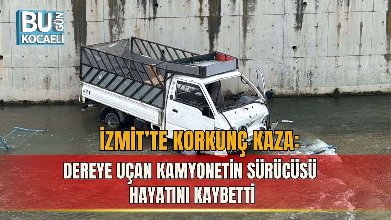 İZMİT’TE KORKUNÇ KAZA: DEREYE UÇAN KAMYONETİN SÜRÜCÜSÜ HAYATINI KAYBETTİ