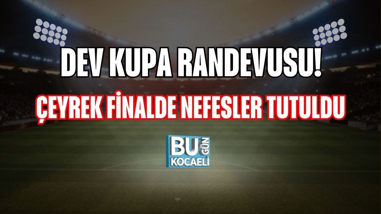 DEV KUPA RANDEVUSU! ÇEYREK FİNALDE NEFESLER TUTULDU