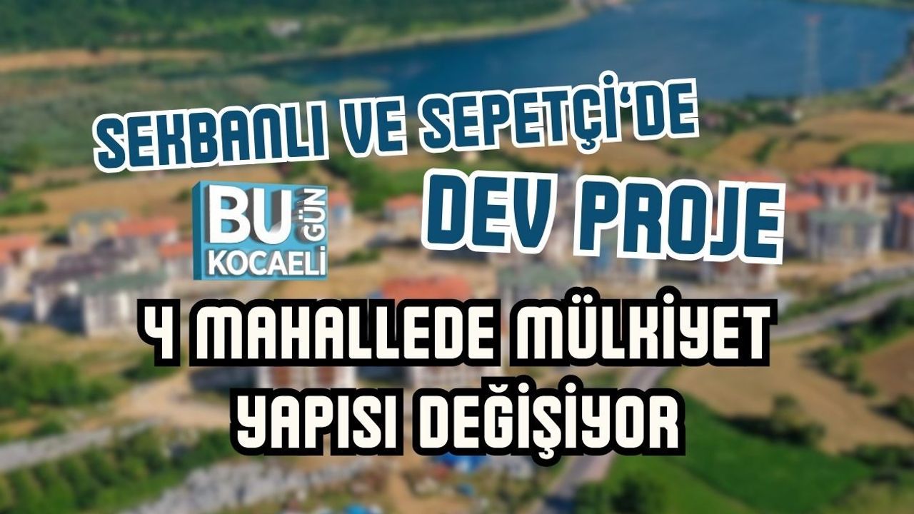 SEKBANLI VE SEPETÇİ’DE DEV PROJE