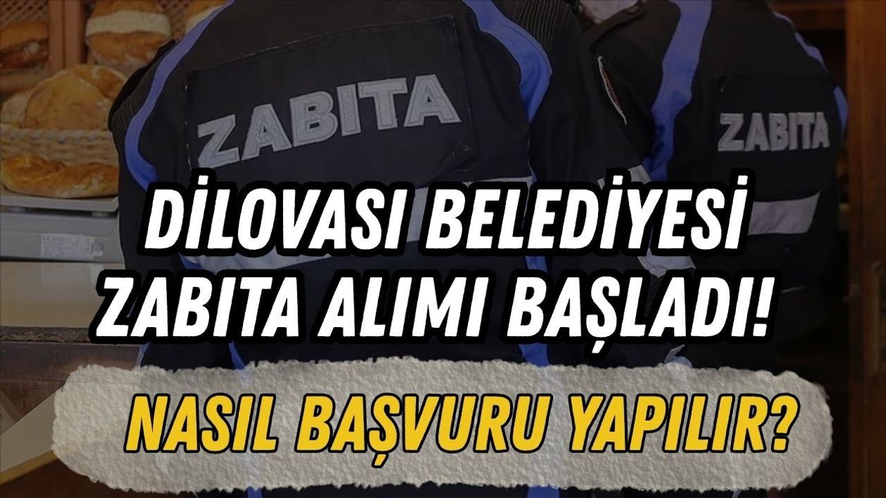 DİLOVASI BELEDİYESİ ZABITA ALIMI BAŞLADI! NASIL BAŞVURU YAPILIR?