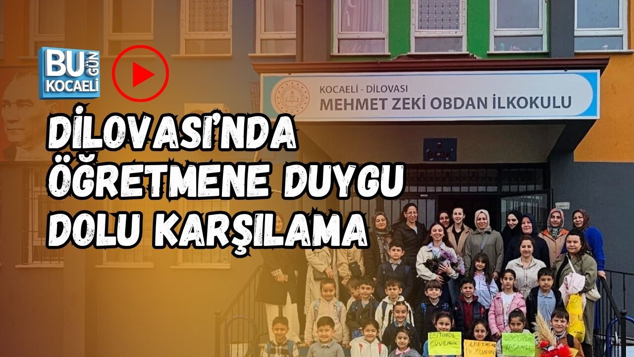 DİLOVASI’NDA ÖĞRETMENE DUYGU DOLU KARŞILAMA