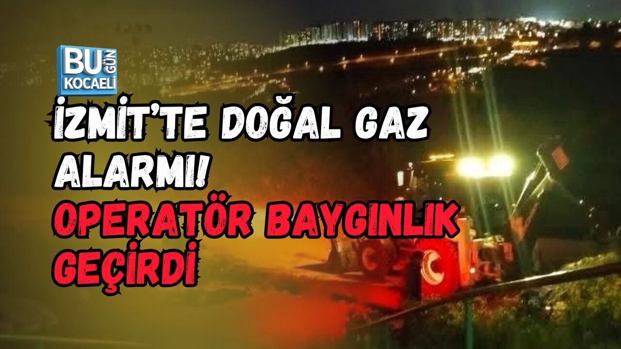 İZMİT’TE DOĞAL GAZ ALARMI! OPERATÖR BAYGINLIK GEÇİRDİ