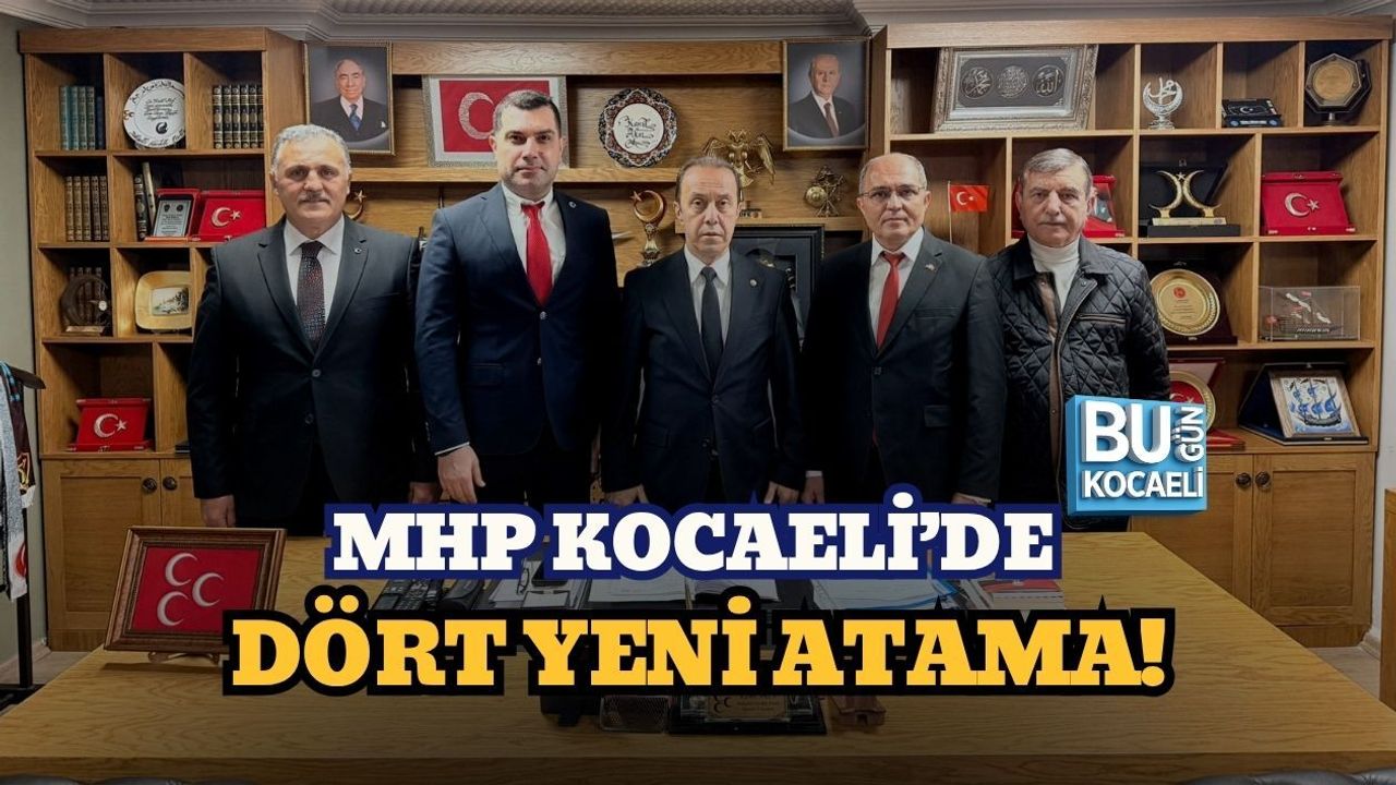 MHP KOCAELİ’DE DÖRT YENİ ATAMA!