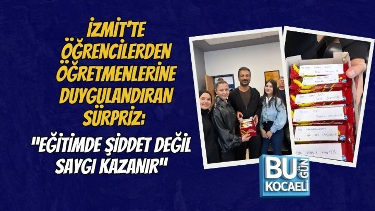 İZMİT’TE ÖĞRENCİLERDEN ÖĞRETMENLERİNE DUYGULANDIRAN SÜRPRİZ: “EĞİTİMDE ŞİDDET DEĞİL SAYGI KAZANIR”