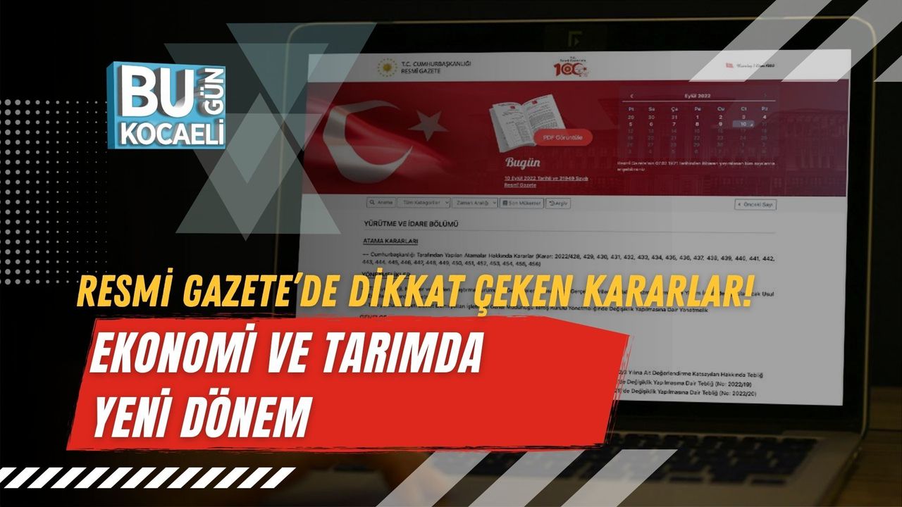 RESMİ GAZETE’DE DİKKAT ÇEKEN KARARLAR! EKONOMİ VE TARIMDA YENİ DÖNEM
