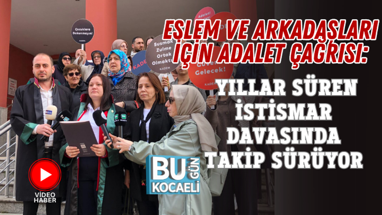 ESLEM VE ARKADAŞLARI İÇİN ADALET ÇAĞRISI: YILLAR SÜREN İSTİSMAR DAVASINDA TAKİP SÜRÜYOR
