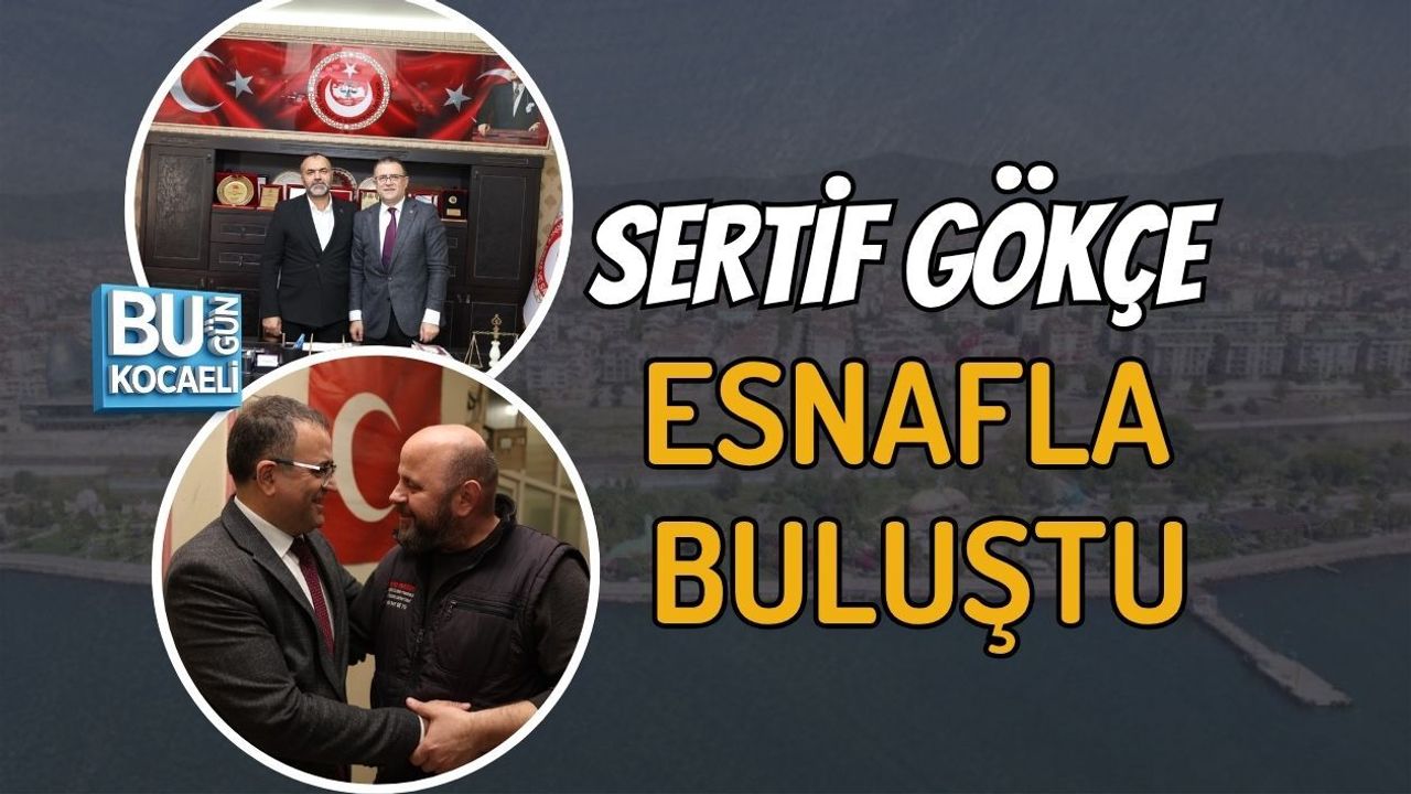 DERİNCE BELEDİYE BAŞKANI SERTİF GÖKÇE ESNAFLA BULUŞTU