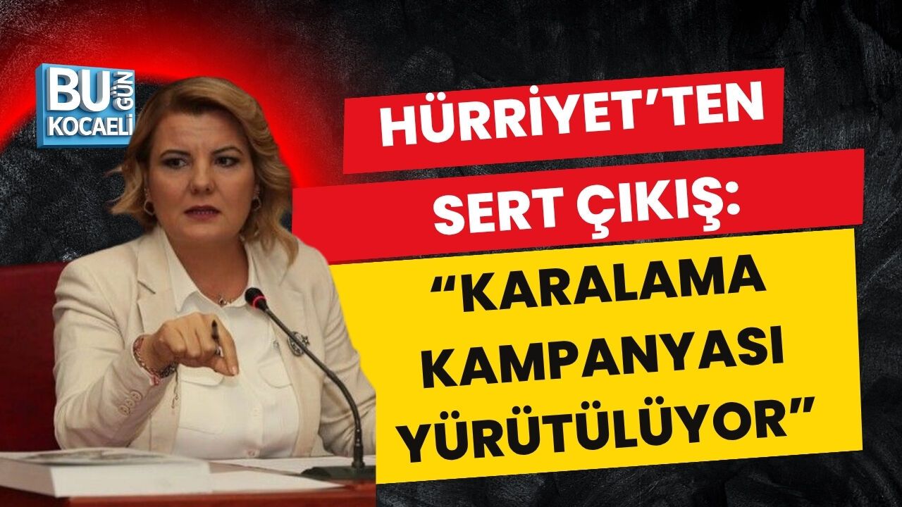 HÜRRİYET’TEN SERT ÇIKIŞ: “KARALAMA KAMPANYASI YÜRÜTÜLÜYOR”