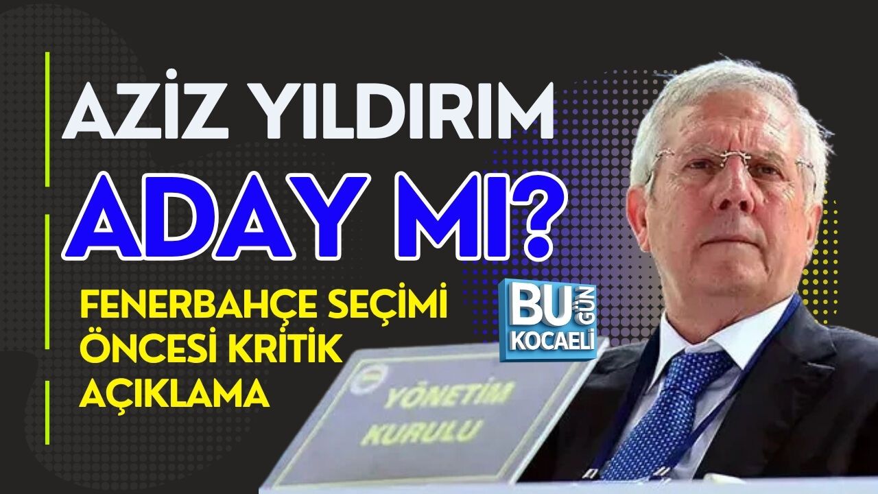 AZİZ YILDIRIM ADAY MI? FENERBAHÇE SEÇİMİ ÖNCESİ KRİTİK AÇIKLAMA