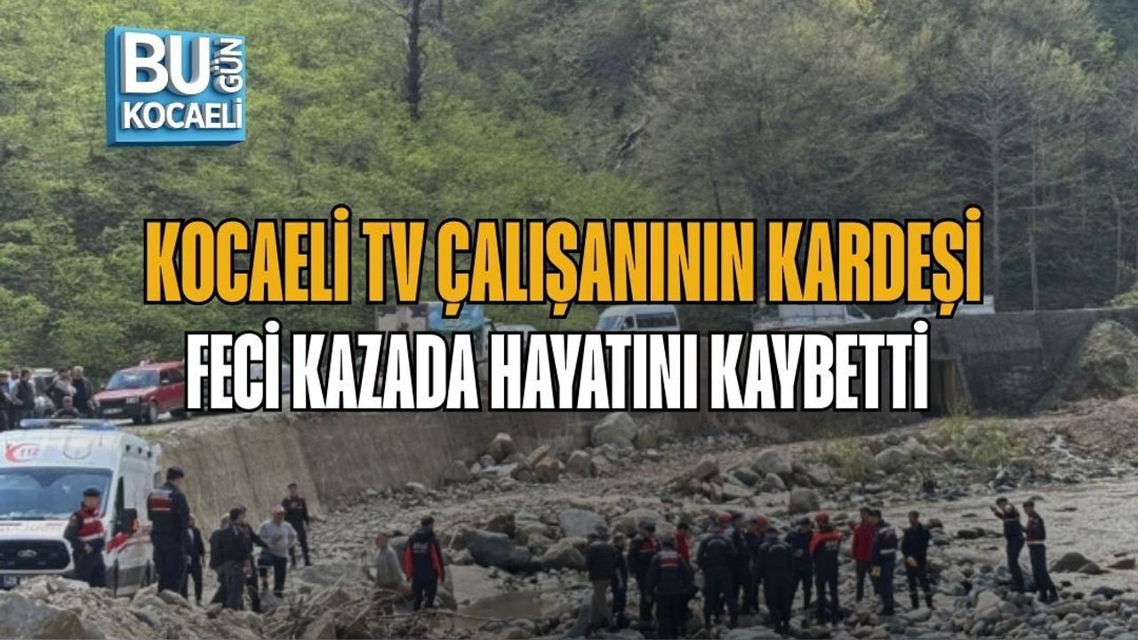 KOCAELİ TV ÇALIŞANININ KARDEŞİ FECİ KAZADA HAYATINI KAYBETTİ