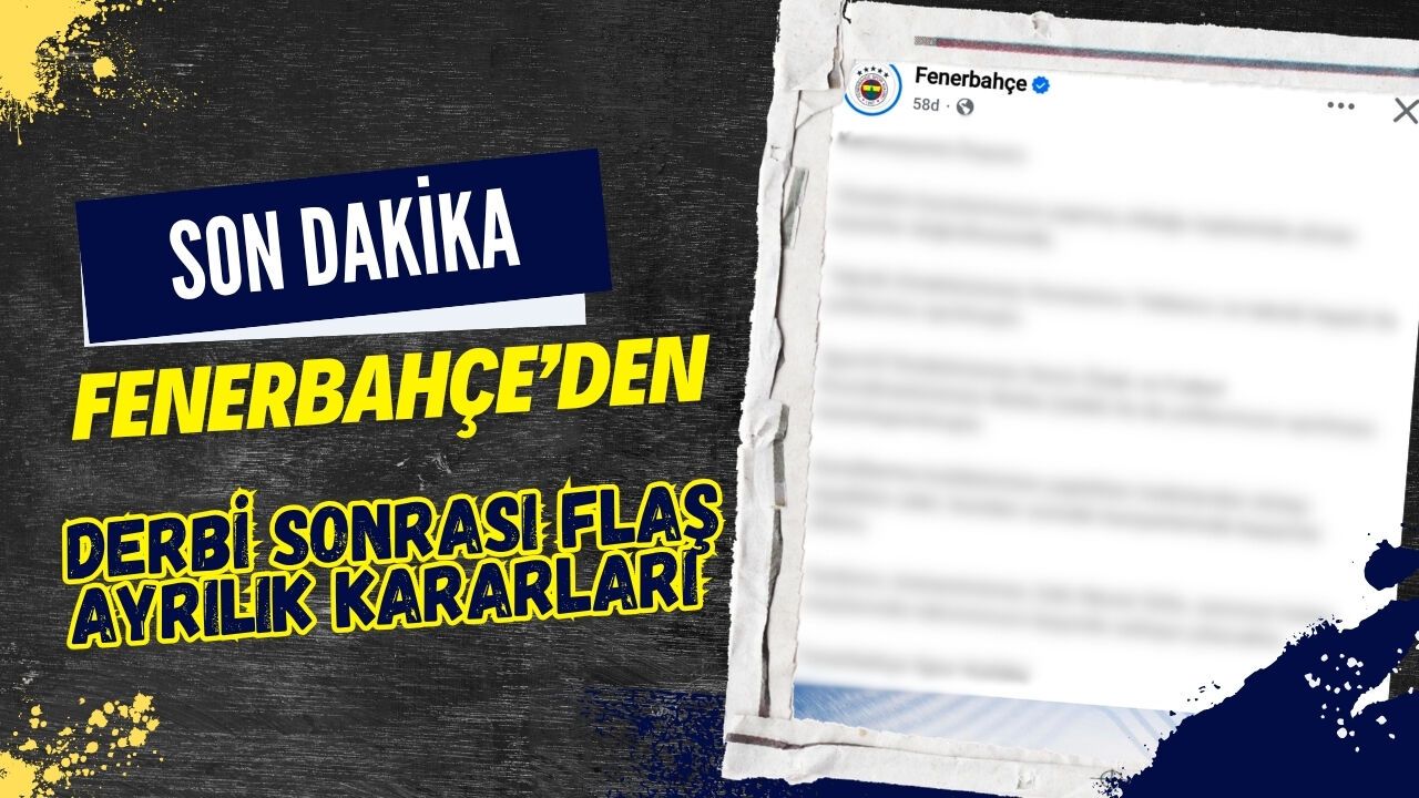 FENERBAHÇE’DE DERBİ SONRASI FLAŞ AYRILIK KARARLARI