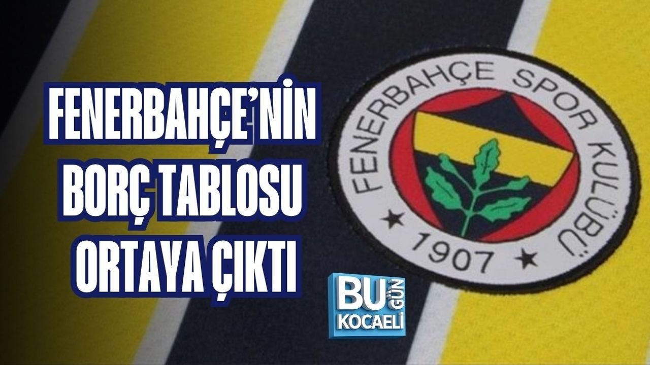 FENERBAHÇE’NİN BORÇ TABLOSU ORTAYA ÇIKTI
