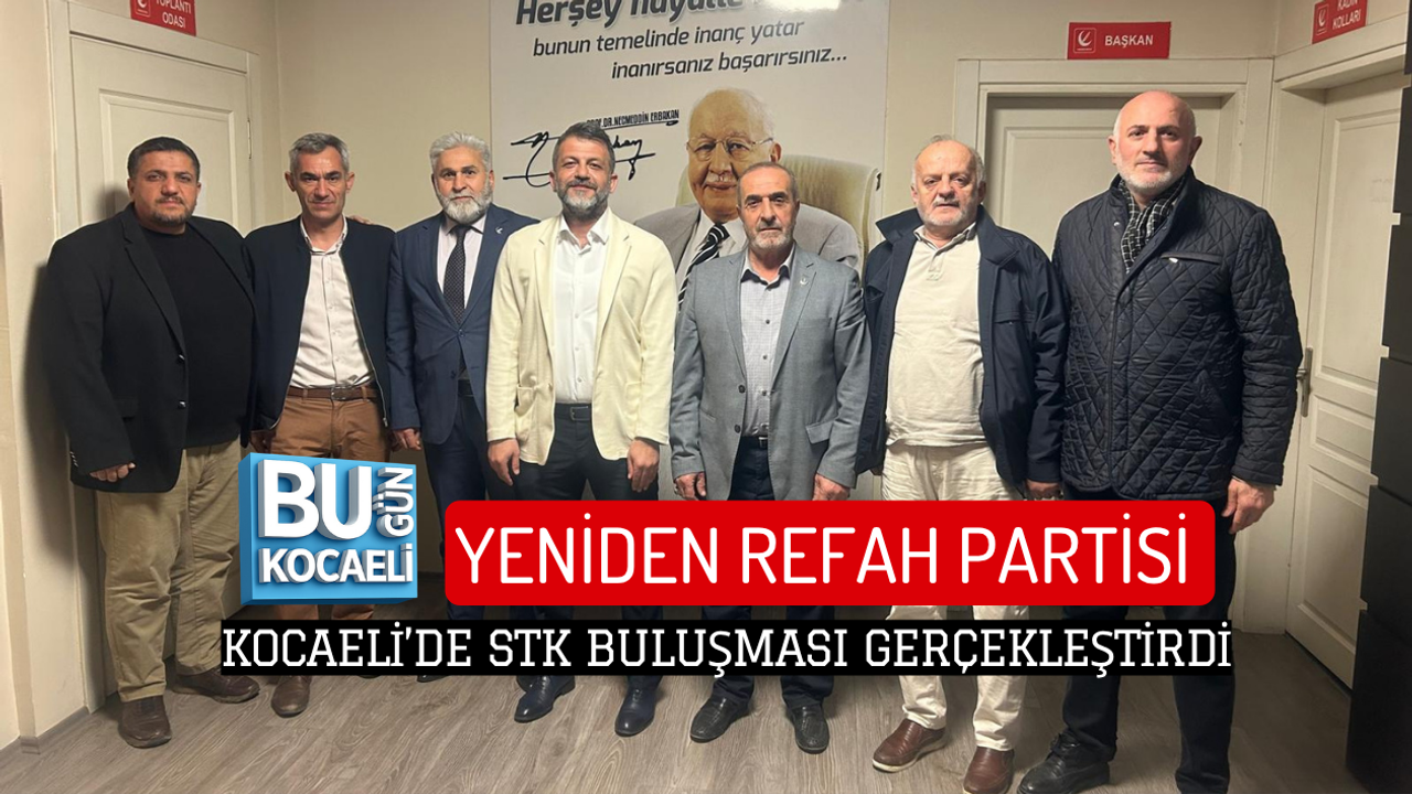 YENİDEN REFAH PARTİSİ KOCAELİ’DE STK BULUŞMASI GERÇEKLEŞTİRDİ