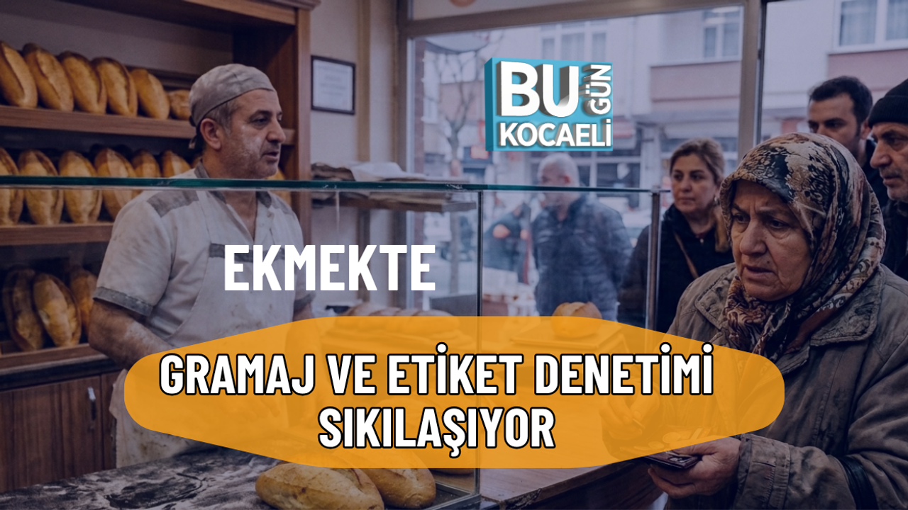 EKMEKTE GRAMAJ VE ETİKET DENETİMİ SIKILAŞIYOR