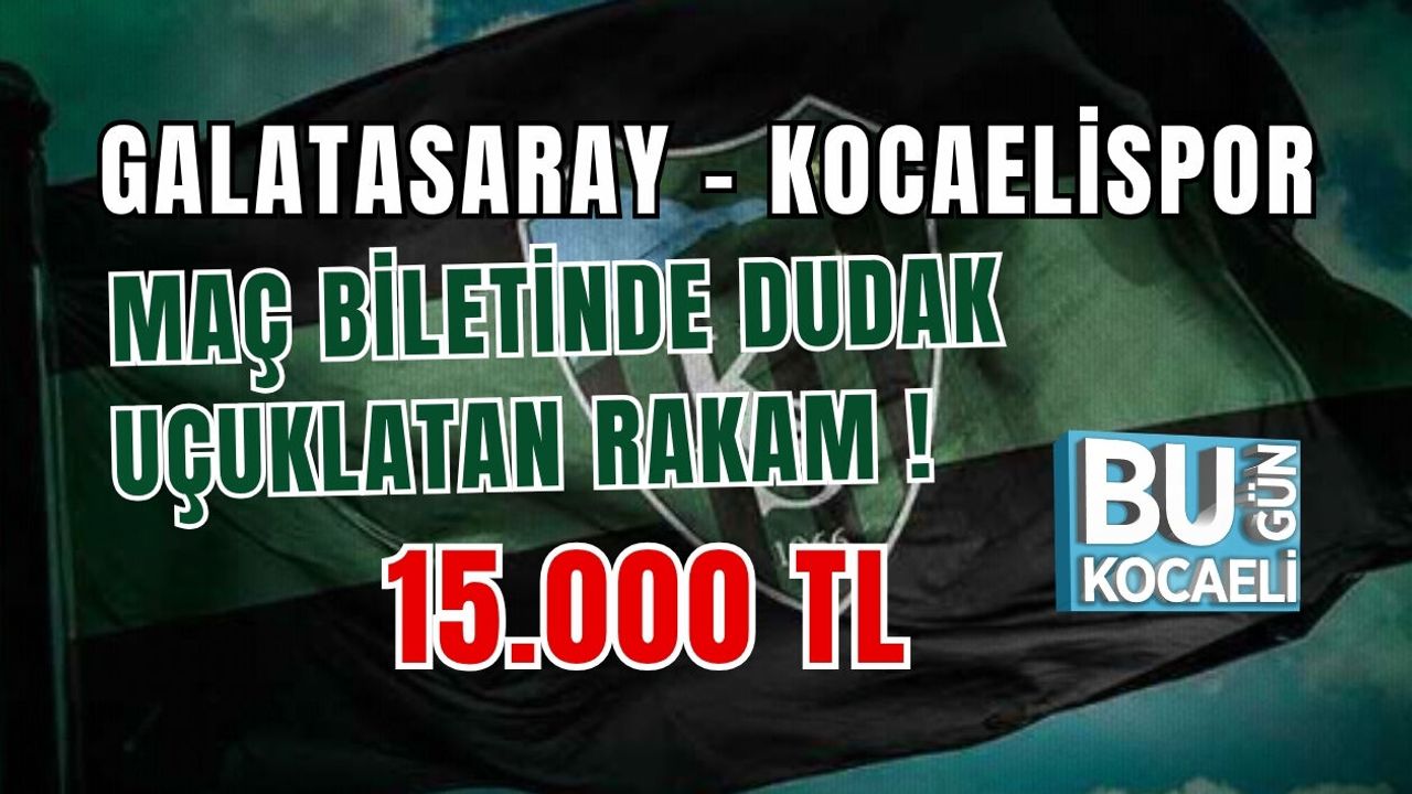 GALATASARAY – KOCAELİSPOR MAÇI BİLETİNDE DUDAK UÇUKLATAN RAKAM !