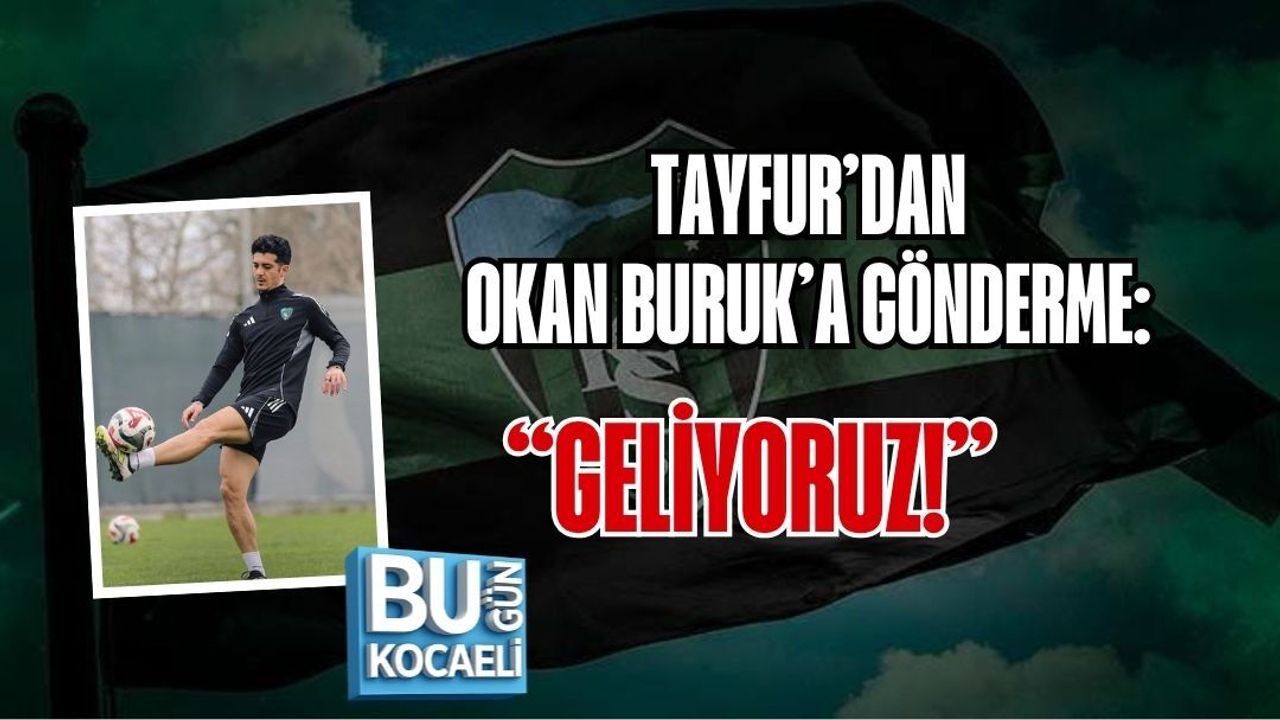 TAYFUR’DAN OKAN BURUK’A GÖNDERME: “GELİYORUZ!”